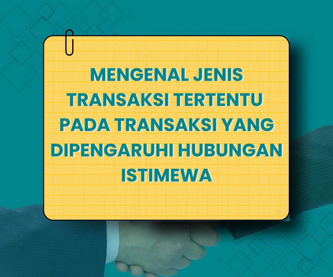 Mengenal Jenis Transaksi Tertentu Pada Transaksi Yang Dipengaruhi Hubungan Istimewa