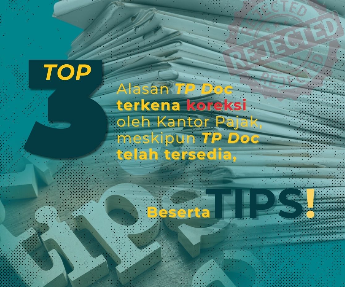 Top 3 Alasan TP Doc Terkena Koreksi oleh Kantor Pajak, meskipun TP Doc Telah Tersedia, beserta Tipsnya!